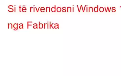 Si të rivendosni Windows 11 nga Fabrika