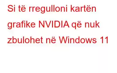 Si të rregulloni kartën grafike NVIDIA që nuk zbulohet në Windows 11