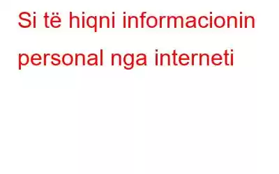 Si të hiqni informacionin personal nga interneti