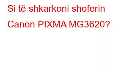 Si të shkarkoni shoferin Canon PIXMA MG3620?