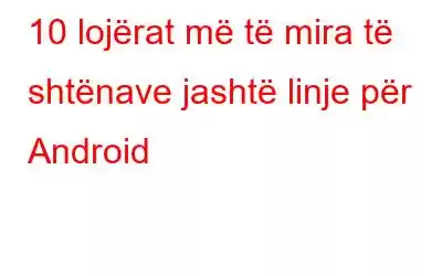 10 lojërat më të mira të shtënave jashtë linje për Android