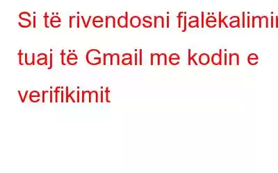 Si të rivendosni fjalëkalimin tuaj të Gmail me kodin e verifikimit