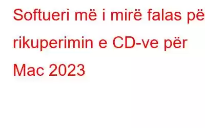 Softueri më i mirë falas për rikuperimin e CD-ve për Mac 2023