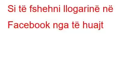 Si të fshehni llogarinë në Facebook nga të huajt