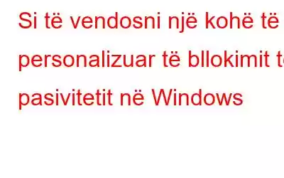 Si të vendosni një kohë të personalizuar të bllokimit të pasivitetit në Windows