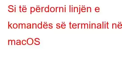 Si të përdorni linjën e komandës së terminalit në macOS