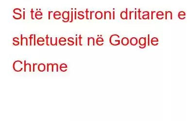 Si të regjistroni dritaren e shfletuesit në Google Chrome