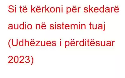 Si të kërkoni për skedarë audio në sistemin tuaj (Udhëzues i përditësuar 2023)