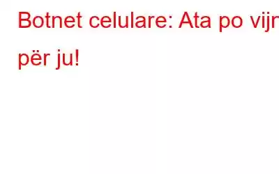 Botnet celulare: Ata po vijnë për ju!