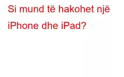 Si mund të hakohet një iPhone dhe iPad?