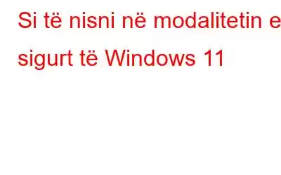 Si të nisni në modalitetin e sigurt të Windows 11