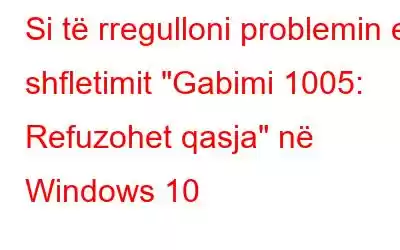 Si të rregulloni problemin e shfletimit 