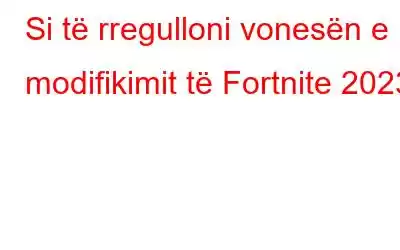 Si të rregulloni vonesën e modifikimit të Fortnite 2023