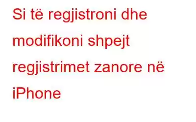 Si të regjistroni dhe modifikoni shpejt regjistrimet zanore në iPhone