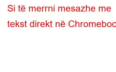 Si të merrni mesazhe me tekst direkt në Chromebook