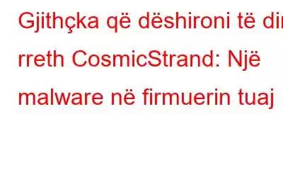 Gjithçka që dëshironi të dini rreth CosmicStrand: Një malware në firmuerin tuaj