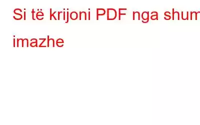 Si të krijoni PDF nga shumë imazhe