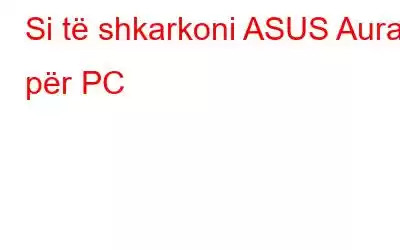 Si të shkarkoni ASUS Aura për PC