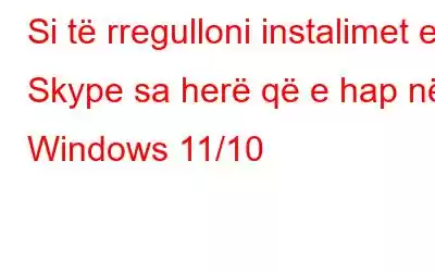 Si të rregulloni instalimet e Skype sa herë që e hap në Windows 11/10