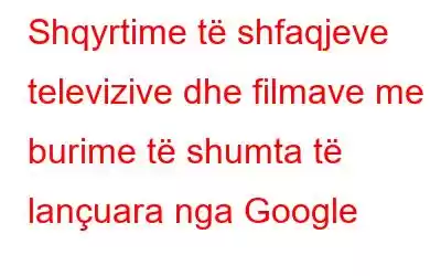 Shqyrtime të shfaqjeve televizive dhe filmave me burime të shumta të lançuara nga Google