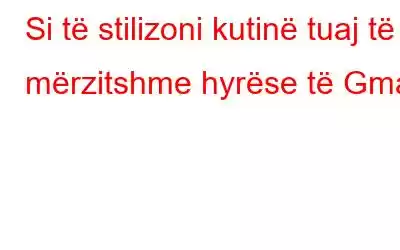 Si të stilizoni kutinë tuaj të mërzitshme hyrëse të Gmail