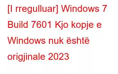 [I rregulluar] Windows 7 Build 7601 Kjo kopje e Windows nuk është origjinale 2023