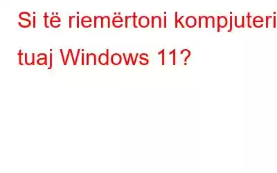 Si të riemërtoni kompjuterin tuaj Windows 11?