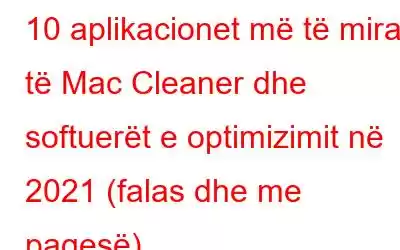 10 aplikacionet më të mira të Mac Cleaner dhe softuerët e optimizimit në 2021 (falas dhe me pagesë)