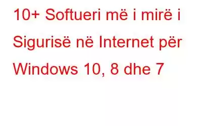 10+ Softueri më i mirë i Sigurisë në Internet për Windows 10, 8 dhe 7