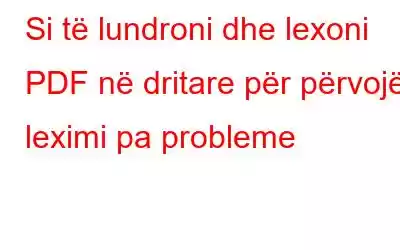 Si të lundroni dhe lexoni PDF në dritare për përvojë leximi pa probleme