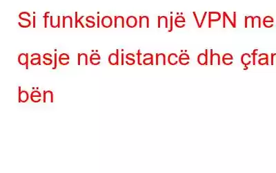 Si funksionon një VPN me qasje në distancë dhe çfarë bën