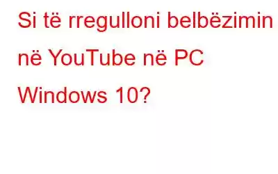 Si të rregulloni belbëzimin në YouTube në PC Windows 10?