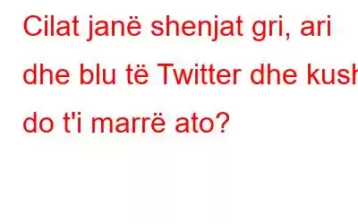 Cilat janë shenjat gri, ari dhe blu të Twitter dhe kush do t'i marrë ato?