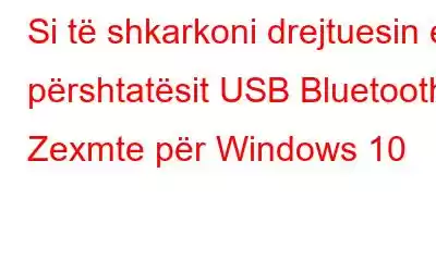 Si të shkarkoni drejtuesin e përshtatësit USB Bluetooth Zexmte për Windows 10