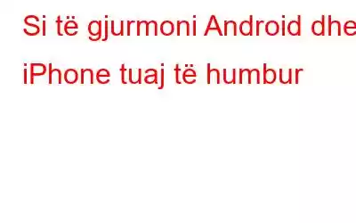 Si të gjurmoni Android dhe iPhone tuaj të humbur