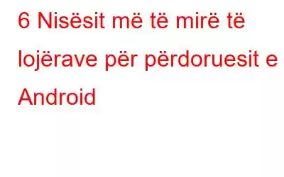 6 Nisësit më të mirë të lojërave për përdoruesit e Android