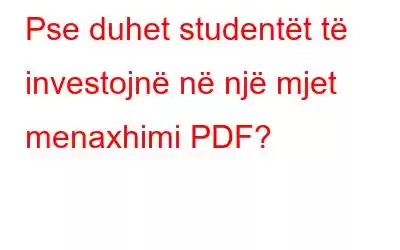 Pse duhet studentët të investojnë në një mjet menaxhimi PDF?