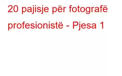 20 pajisje për fotografë profesionistë - Pjesa 1