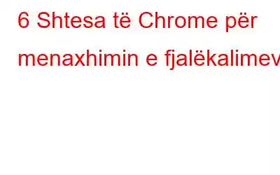 6 Shtesa të Chrome për menaxhimin e fjalëkalimeve