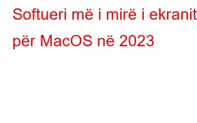 Softueri më i mirë i ekranit për MacOS në 2023