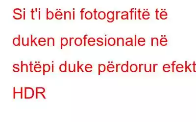 Si t'i bëni fotografitë të duken profesionale në shtëpi duke përdorur efektin HDR