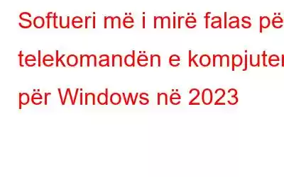 Softueri më i mirë falas për telekomandën e kompjuterit për Windows në 2023