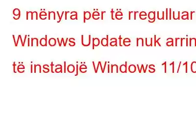 9 mënyra për të rregulluar Windows Update nuk arrin të instalojë Windows 11/10