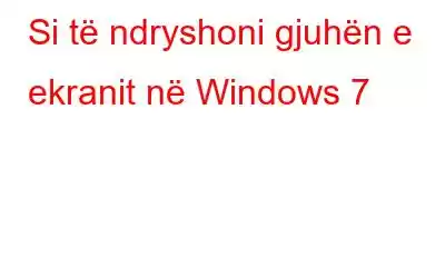 Si të ndryshoni gjuhën e ekranit në Windows 7