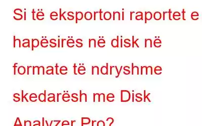 Si të eksportoni raportet e hapësirës në disk në formate të ndryshme skedarësh me Disk Analyzer Pro?