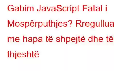 Gabim JavaScript Fatal i Mospërputhjes? Rregulluar me hapa të shpejtë dhe të thjeshtë