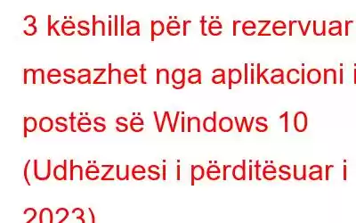 3 këshilla për të rezervuar mesazhet nga aplikacioni i postës së Windows 10 (Udhëzuesi i përditësuar i 2023)