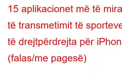 15 aplikacionet më të mira të transmetimit të sporteve të drejtpërdrejta për iPhone (falas/me pagesë)