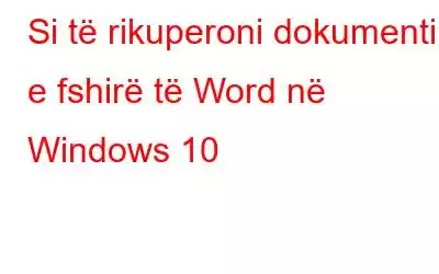 Si të rikuperoni dokumentin e fshirë të Word në Windows 10