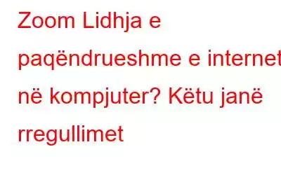 Zoom Lidhja e paqëndrueshme e internetit në kompjuter? Këtu janë rregullimet